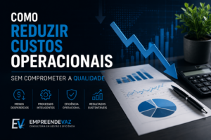 Como Reduzir Custos Operacionais Sem Comprometer a Qualidade