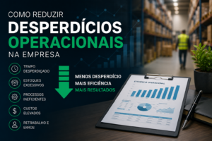 Como reduzir desperdícios operacionais na empresa